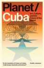 Image for Planet/Cuba: art, culture, and the future of the island