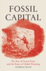 Image for Fossil Capital : The Rise of Steam Power and the Roots of Global Warming