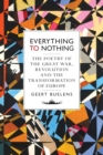 Image for Everything to nothing  : a history of the Great War, revolution and the birth of Europe