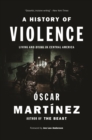 Image for A history of violence: living and dying in Central America