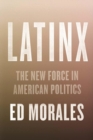 Image for Latinx  : the new force in American politics and culture