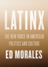 Image for Latinx: The New Force in American Politics and Culture