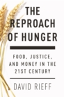 Image for The reproach of hunger: food, justice, and money in the twenty-first century