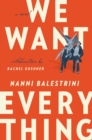 Image for We want everything  : a novel