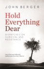 Image for Hold everything dear: dispatches on survival and resistance