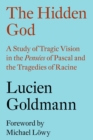 Image for Hidden God: A Study of Tragic Vision in the Pensees of Pascal and the Tragedies of Racine