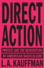 Image for Direct action: protest and the reinvention of American radicalism