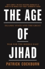 Image for The age of jihad: Islamic State and the great war for the Middle East