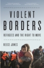 Image for Violent borders: refugees and the right to move