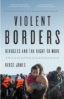 Image for Violent borders  : refugees and the right to move