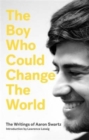 Image for The Boy Who Could Change the World : The Writings of Aaron Swartz