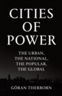 Image for Cities of power: the urban, the national, the popular, the global