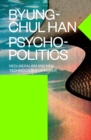 Image for Psychopolitics  : neoliberalism and new technologies of power