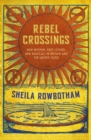 Image for Rebel crossings  : new women, free lovers, and radicals in Britain and America