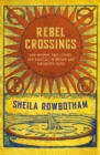 Image for Rebel crossings: new women, free lovers, and radicals in Britain and America
