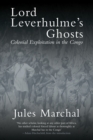 Image for Lord Leverhulme&#39;s ghosts  : colonial exploitation in the Congo