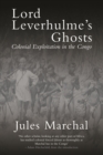 Image for Lord Leverhulme&#39;s ghosts: Colonial exploitation in the Congo