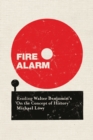 Image for Fire alarm  : reading Walter Benjamin&#39;s &#39;On the Concept of History&#39;