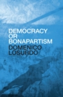 Image for Democracy or Bonapartism  : two centuries of war on democracy