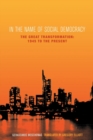 Image for In the name of social democracy: the great transformation, 1945 to the present