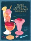 Image for Ruby Violet&#39;s ice cream dreams  : ice cream, sorbets, bombes and more