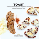 Image for Toast : Tartines, open sandwiches, bruschetta, canapes, artisanal toasts, and more