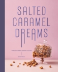 Image for Salted caramel dreams  : over 70 incredible caramel creations