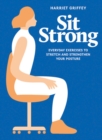 Image for Sit strong  : everyday exercises to stretch and strengthen your posture