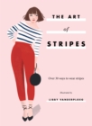 Image for The Art of Stripes : Over 30 ways to wear stripes