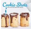 Image for Cookie shots  : over 30 exciting edible shot recipes