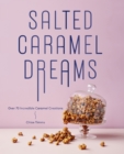 Image for Salted caramel dreams: over 70 incredible caramel creations