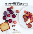 Image for Ready-to-eat 10-minute desserts  : quick, simple &amp; delicious recipes for all occasions