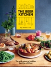 Image for The beer kitchen  : the art and science of cooking and pairing with beer