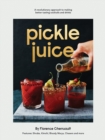 Image for Pickle juice  : a revolutionary approach to making better tasting cocktails and drinks