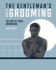Image for The gentleman&#39;s guide to grooming  : the art of male grooming