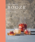 Image for Infused booze: over 60 batched spirits and liqueurs to make at home