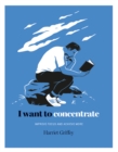 Image for I want to concentrate  : improve focus and achieve more
