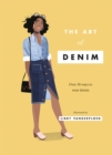Image for The art of denim  : over 30 ways to wear denim