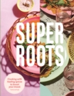 Image for Super roots  : cooking with healing spices to boost your mood