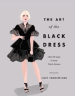 Image for The art of the black dress  : over 30 ways to wear black dresses