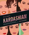 Image for Pocket Kardashian Wisdom : Sassy, Shameless and Surprisingly Profound Quotes From the Whole Family