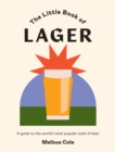 Image for The little book of lager  : a guide to the world&#39;s most popular style of beer