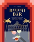 Image for Behind the bar  : 50 cocktail recipes from the world&#39;s most iconic hotels