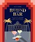 Image for Behind the Bar: 50 Cocktail Recipes from the World&#39;s Most Iconic Hotels