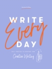 Image for Write Every Day : Daily Practice To Kickstart Your Creative Writing