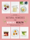 Image for Natural remedies for women&#39;s health  : heal yourself with 100 herbal recipes for every phase of life