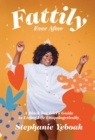 Image for Fattily Ever After: A Black Fat Girl&#39;s Guide to Living Life Unapologetically