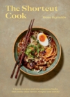 Image for The shortcut cook  : more than 60 classic recipes and the ingenious hacks that make them faster, simpler and tastier
