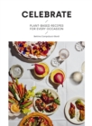 Image for Celebrate  : plant based recipes for every occasion