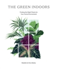 Image for The green indoors  : finding the right plants for your home environment